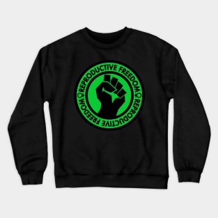 Demand Reproductive Freedom - Raised Clenched Fist - Green Crewneck Sweatshirt